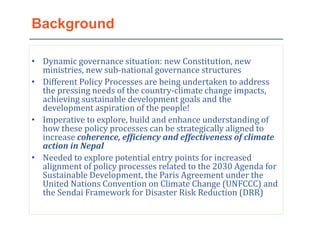 • Dynamic governance situation: new Constitution, new
ministries, new sub-national governance structures
• Different Polic...