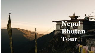 Nepal
Bhutan
Tour
 
