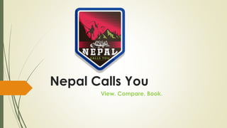 Nepal Calls You
View. Compare. Book.
 
