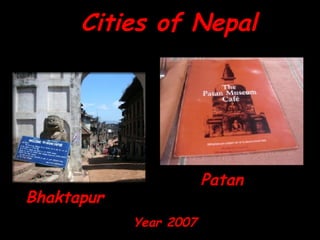 Cities of Nepal Bhaktapur Patan Year   2007 