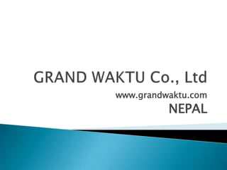 www.grandwaktu.com
          NEPAL
 