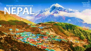 NEPAL
by
Farjana Akter
Nazifa Rafa
Sukhi AkterPoverty and development in
 
