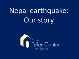 Nepal earthquake:
Our story
 