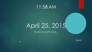 April 25, 2015
The day the earth shook…
- Nepal
11:55 AM6
 