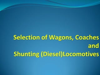 Selection of Wagons, Coaches
                         and
Shunting (Diesel)Locomotives
 