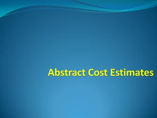 Abstract Cost Estimates
 