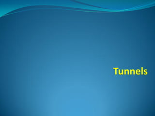 Tunnels
 