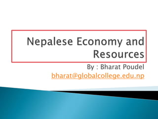 By : Bharat Poudel
bharat@globalcollege.edu.np
 