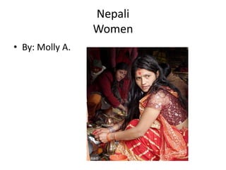 Nepali
                 Women
• By: Molly A.
 