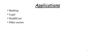Applications
• Banking
• Legal
• HealthCare
• Other sectors
8
 