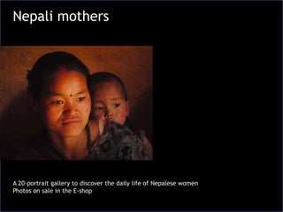 Nepali mothers




A 20-portrait gallery to discover the daily life of Nepalese women
Photos on sale in the E-shop
 