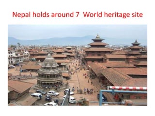 Nepal holds around 7 World heritage site
 