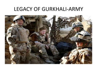 LEGACY OF GURKHALI-ARMY
 
