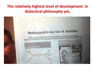 The relatively highest level of development in
dialectical philosophy yet,
 