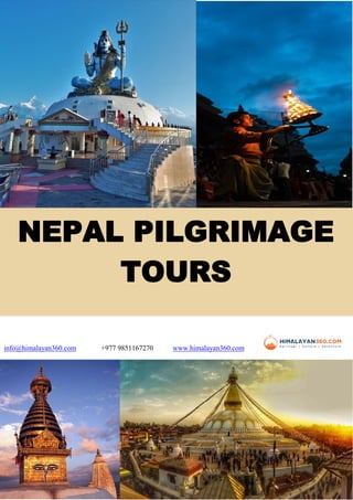 NEPAL PILGRIMAGE
TOURS
info@himalayan360.com +977 9851167270 www.himalayan360.com
 