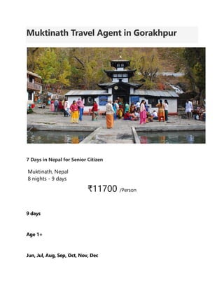 Muktinath Travel Agent in Gorakhpur
7 Days in Nepal for Senior Citizen
Muktinath, Nepal
8 nights - 9 days
₹11700 /Person
9 days
Age 1+
Jun, Jul, Aug, Sep, Oct, Nov, Dec
 