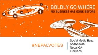 #NEPALVOTES

Social Media Buzz
Analysis on
Nepal CA
Elections

 