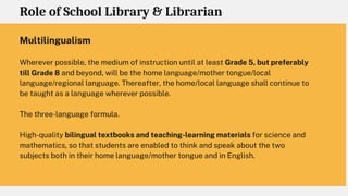 Role of School Library & Librarian
Multilingualism
Wherever possible, the medium of instruction until at least Grade 5, bu...