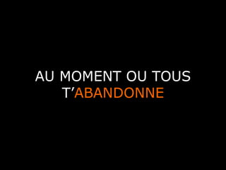 AU MOMENT OU TOUS
   T’ABANDONNE



       A.U.Saleem
 