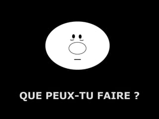 QUE PEUX-TU FAIRE ?
        A.U.Saleem
 