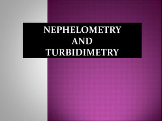 Nephalo and turbidimetry