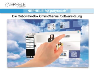 NEPHELE for polytouch®
 
Die Out-of-the-Box Omni-Channel Softwarelösung
 