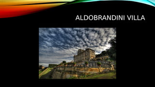 ALDOBRANDINI VILLA
 