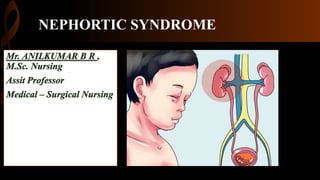 NEPHORTIC SYNDROME
 