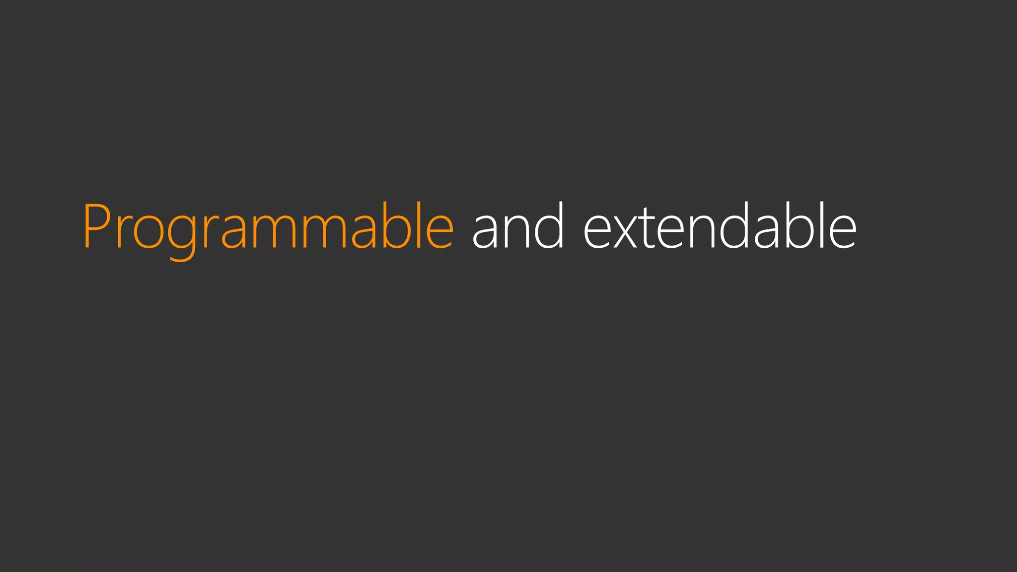 Programmable and extendable
 