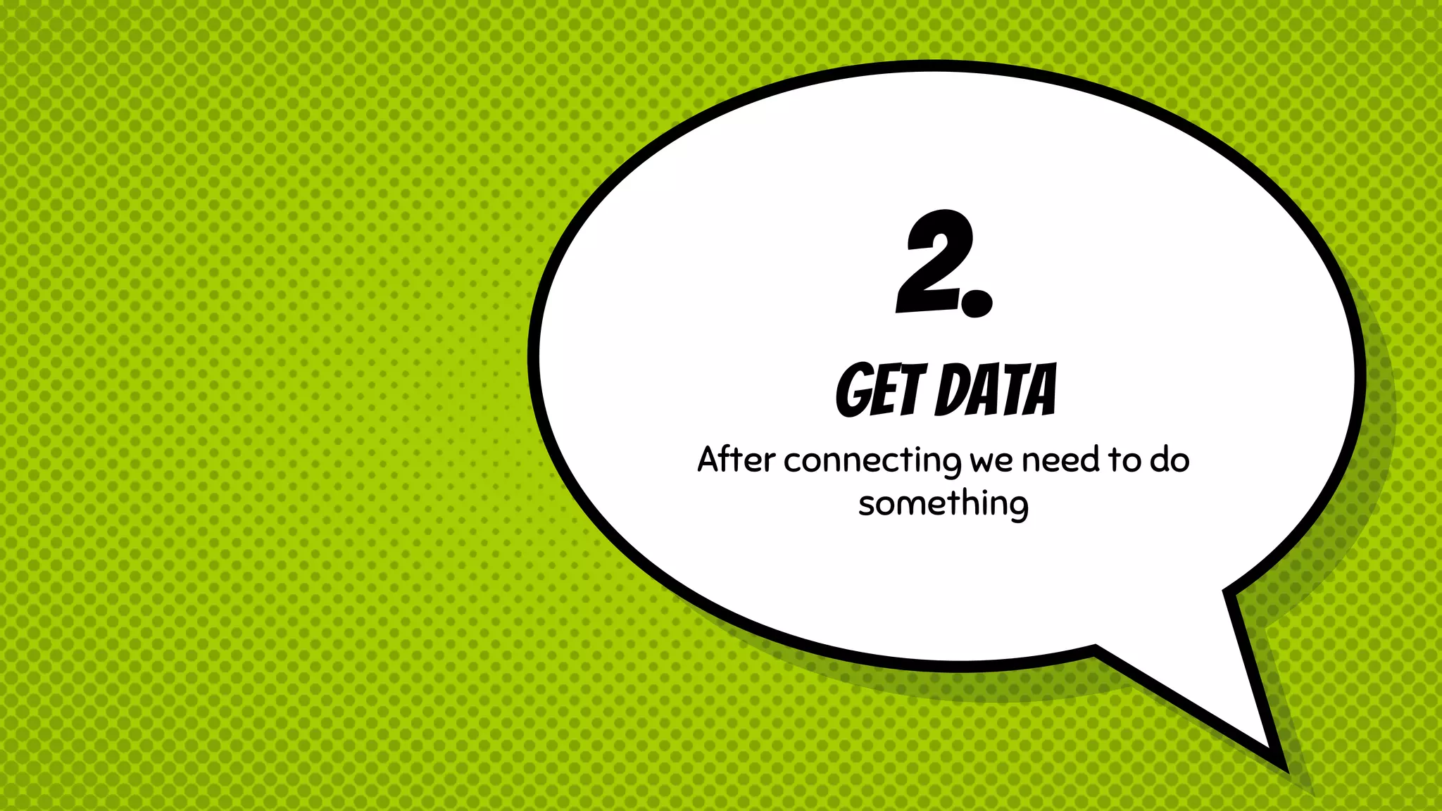 2. Get Data After connecting we need to do something 