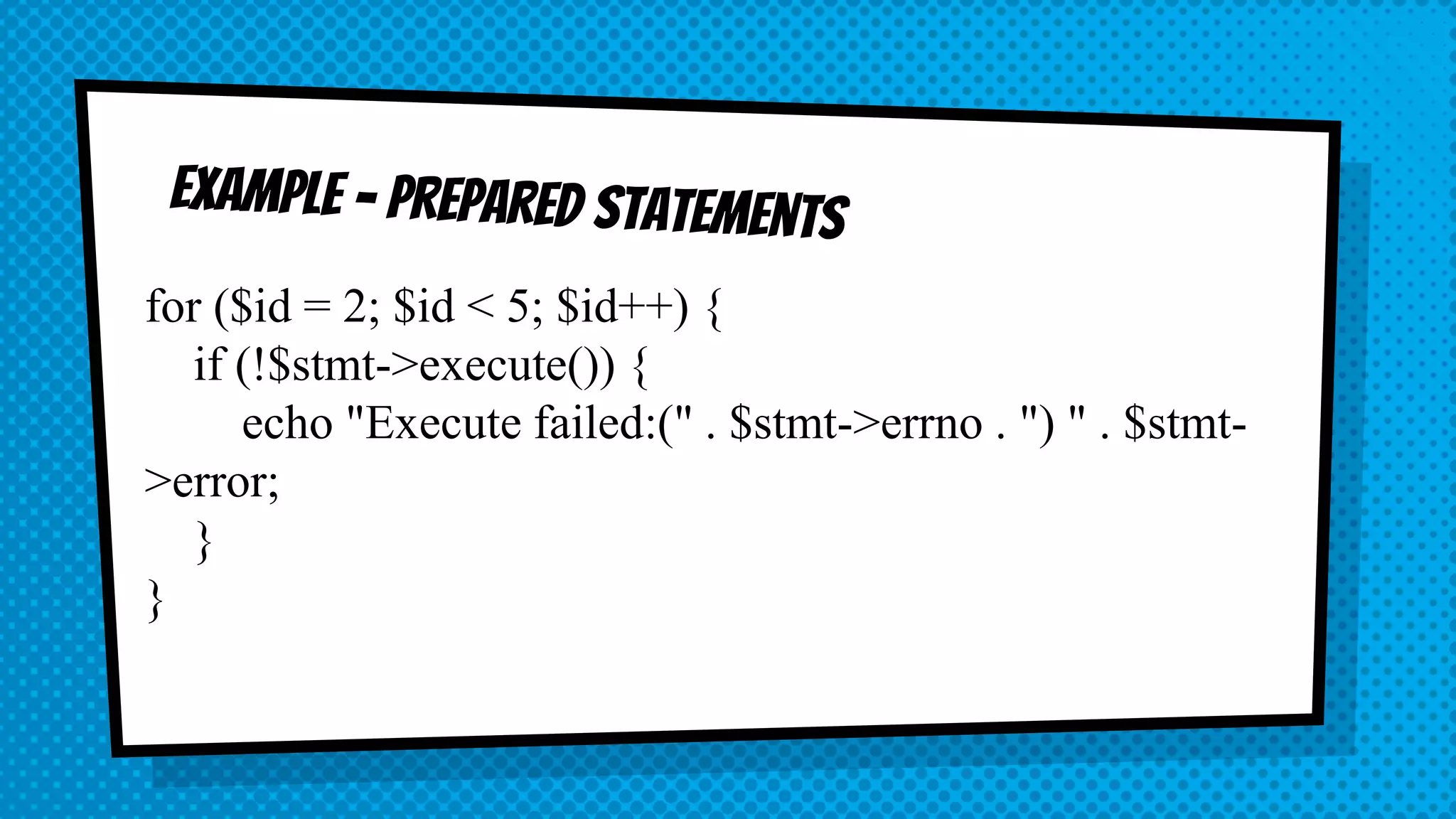for ($id = 2; $id < 5; $id++) { if (!$stmt->execute()) { echo "Execute failed:(" . $stmt->errno . ") " . $stmt- >error; } } 
