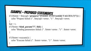 if (!($stmt = $mysqli->prepare("INSERT INTO test(id) VALUES (?)"))) {
echo "Prepare failed: (" . $mysqli->errno . ") " . $mysqli->error;
}
$id = 1;
if (!$stmt->bind_param("i", $id)) {
echo "Binding parameters failed: (" . $stmt->errno . ") " . $stmt->error;
}
if (!$stmt->execute()) {
echo "Execute failed: (" . $stmt->errno . ") " . $stmt->error;
}
 