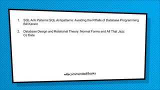 1. SQL Anti Patterns:SQL Antipatterns: Avoiding the Pitfalls of Database Programming
Bill Karwin
2. Database Design and Relational Theory: Normal Forms and All That Jazz
CJ Date
 