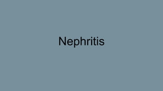 Nephritis
 