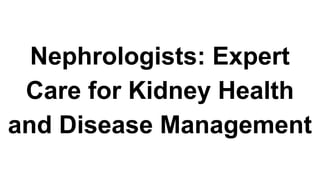 Nephrologists_ Expert Care for Kidney Health and Disease Management.pdf