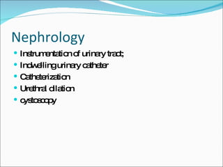Nephrology Instrumentation of urinary tract; Indwelling urinary catheter Catheterization Urethral dilation cystoscopy 