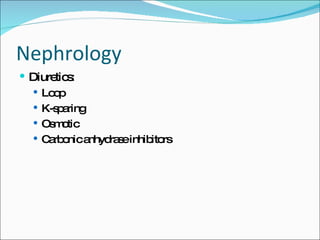 Nephrology Diuretics: Loop K-sparing  Osmotic Carbonic anhydrase inhibitors 