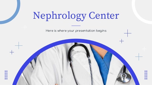 Nephrology Center
Here is where your presentation begins
 