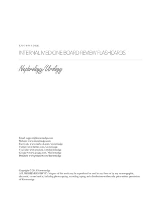 K N O W M E D G E
INTERNALMEDICINEBOARDREVIEWFLASHCARDS
Nephrology/Urology
Email: support@knowmedge.com
Website: www.knowm...
