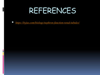 REFERENCES
 https://byjus.com/biology/nephron-function-renal-tubules/
 