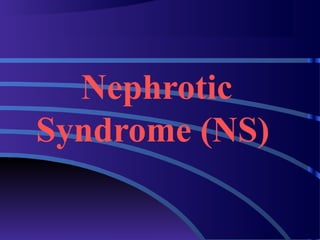 Nephrotic
Syndrome (NS)

 