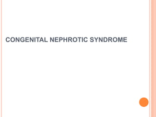 CONGENITAL NEPHROTIC SYNDROME
 