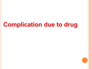 Complication due to drug
 