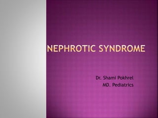 Dr. Shami Pokhrel
MD. Pediatrics
 