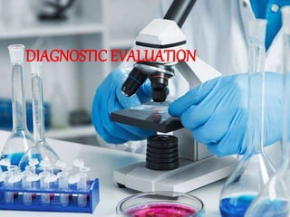 DIAGNOSTIC EVALUATION
 
