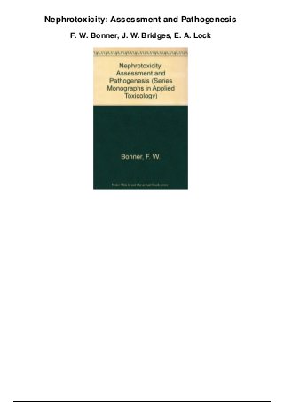Nephrotoxicity: Assessment and Pathogenesis
F. W. Bonner, J. W. Bridges, E. A. Lock
 