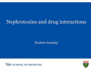 S L I D E 0
Nephrotoxins and drug interactions
Ibrahim Sandokji
 