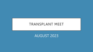 AUGUST 2023
TRANSPLANT MEET
 