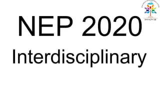 NEP 2020
Interdisciplinary
 