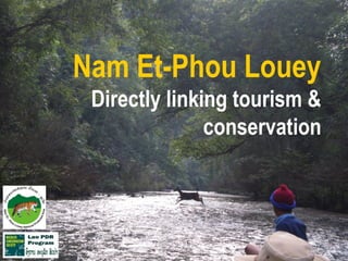 Nam Et-Phou Louey
Directly linking tourism &
conservation
 